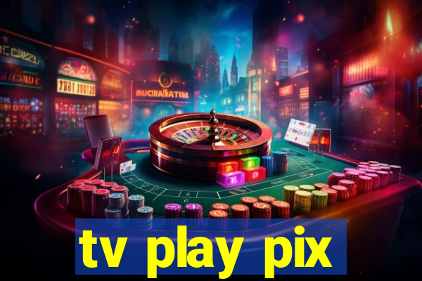 tv play pix